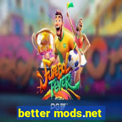 better mods.net